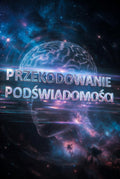 PRZEKODOWANIE PODŚWIADOMOŚCI